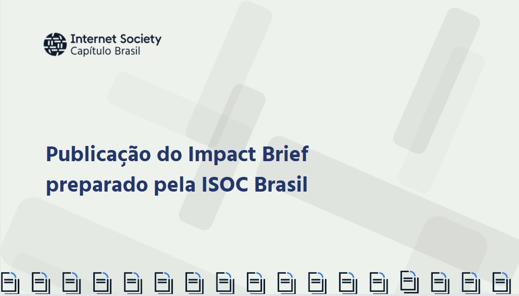 Impact Brief preparado pela ISOC Brasil no repositório de Impact Briefs da ISOC.